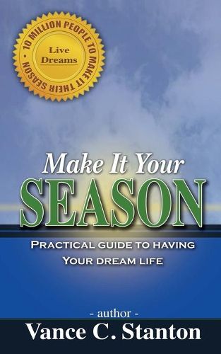 Cover image for Make It Your Season: Practical Guide to Having Your Dream Life