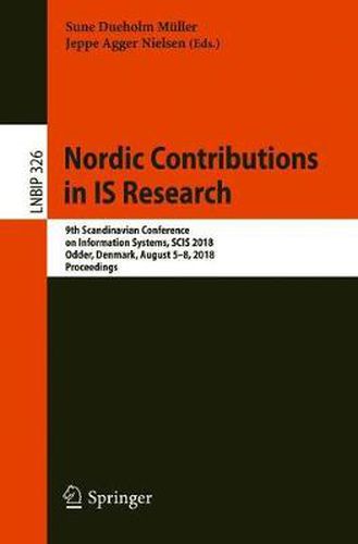 Nordic Contributions in IS Research: 9th Scandinavian Conference on Information Systems, SCIS 2018, Odder, Denmark, August 5-8, 2018, Proceedings