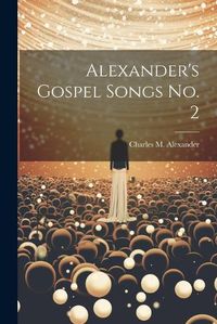 Cover image for Alexander's Gospel Songs No. 2