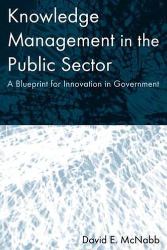 Cover image for Knowledge Management in the Public Sector: A Blueprint for Innovation in Government