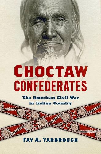 Cover image for Choctaw Confederates: The American Civil War in Indian Country