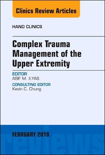 Cover image for Complex Trauma Management of the Upper Extremity, An Issue of Hand Clinics