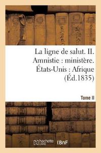 Cover image for La Ligne de Salut. Tome II. Amnistie: Ministere. Etats-Unis: Afrique