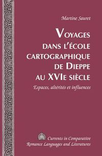 Cover image for Voyages Dans L'aecole Cartographique De Dieppe Au Xvie Siaecle: Espaces, Altaeritaes Et Influences