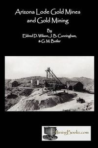 Cover image for Arizona Lode Gold Mines and Gold Mining
