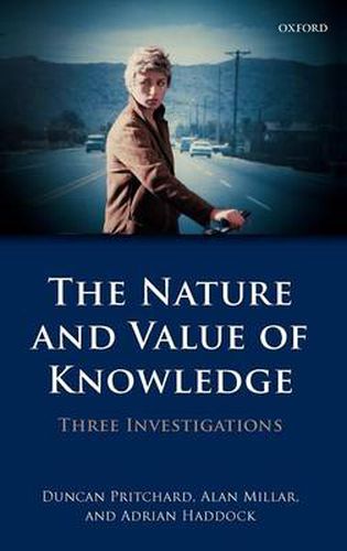 The Nature and Value of Knowledge: Three Investigations