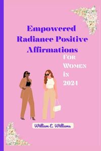 Cover image for Empowered Radiance Positive Affirmations for Women in 2024