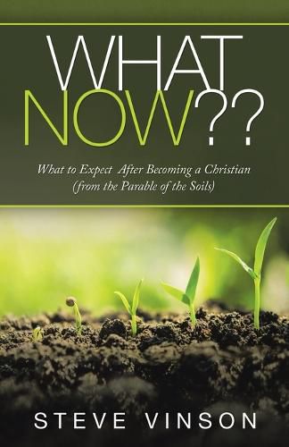 Cover image for What Now: What to Expect After Becoming a Christian (From the Parable of the Soils)