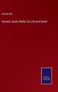 Cover image for General James Wolfe, his Life and Death
