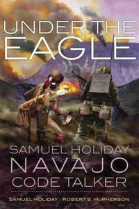 Cover image for Under the Eagle: Samuel Holiday, Navajo Code Talker