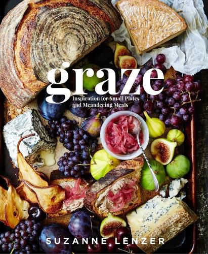 Cover image for Graze: Inspiration for Small Plates and Meandering Meals: A Charcuterie Cookbook