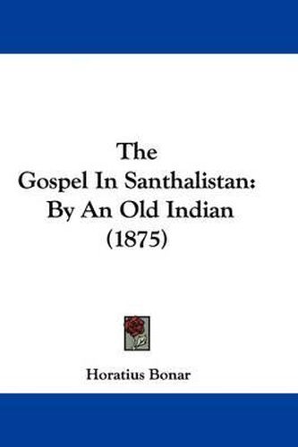 The Gospel in Santhalistan: By an Old Indian (1875)