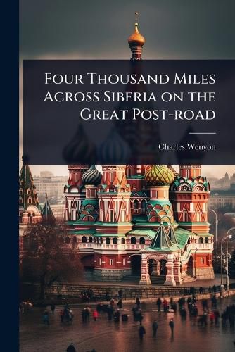 Cover image for Four Thousand Miles Across Siberia on the Great Post-road