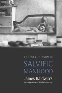 Cover image for Salvific Manhood: James Baldwin's Novelization of Male Intimacy