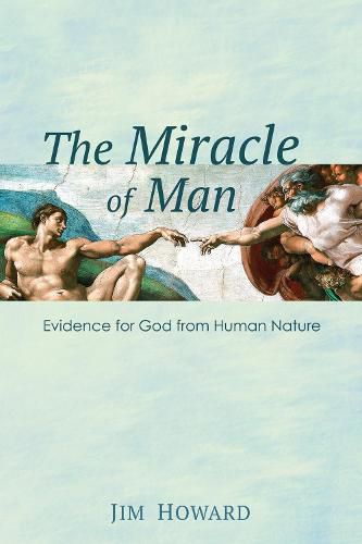 Cover image for The Miracle of Man: Evidence for God from Human Nature