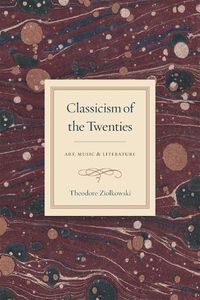 Cover image for Classicism of the Twenties: Art, Music, and Literature