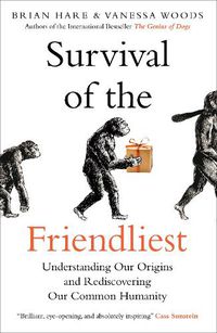 Cover image for Survival of the Friendliest: Understanding Our Origins and Rediscovering Our Common Humanity