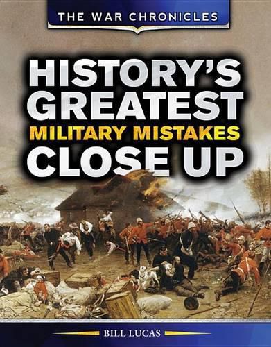 Cover image for History's Greatest Military Mistakes Close Up