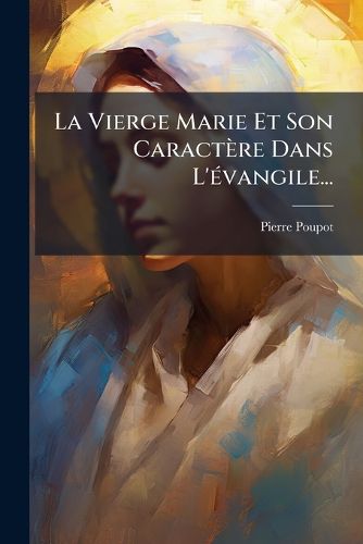 Cover image for La Vierge Marie Et Son Caract Re Dans L' Vangile...
