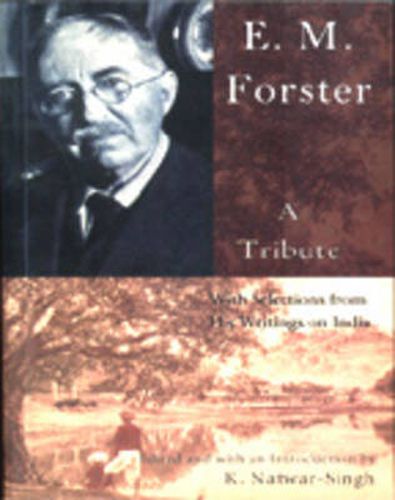 E.M. Forster, a Tribute: With Selections from His Writings on India