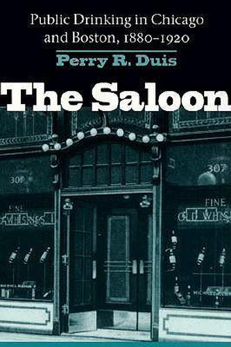 Cover image for The Saloon: Public Drinking in Chicago and Boston, 1880-1920