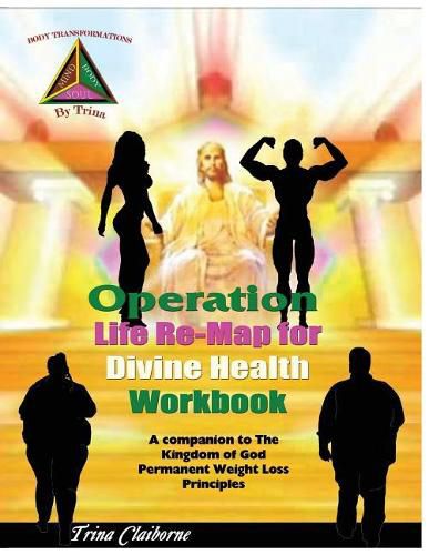 Cover image for Operation: Life Re-Map for Divine Health Workbook: The Companion to The Kingdom of God Permanent Weight Loss Principles