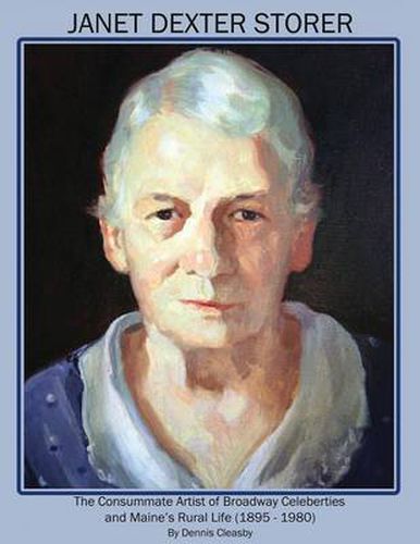 Cover image for Janet Dexter Storer: The Consummate Artist of Broadway Celebrities and Maine's Rural Life 1895-1980