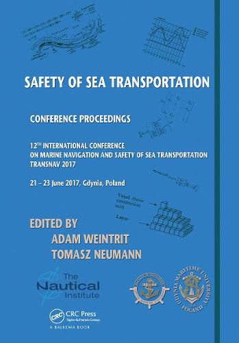 Safety of Sea Transportation: Proceedings of the 12th International Conference on Marine Navigation and Safety of Sea Transportation (TransNav 2017), June 21-23, 2017, Gdynia, Poland