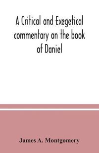 Cover image for A critical and exegetical commentary on the book of Daniel