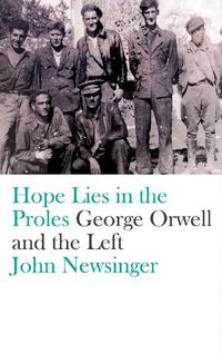 Cover image for Hope Lies in the Proles: George Orwell and the Left