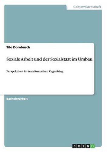 Cover image for Soziale Arbeit und der Sozialstaat im Umbau: Perspektiven im transformativen Organizing