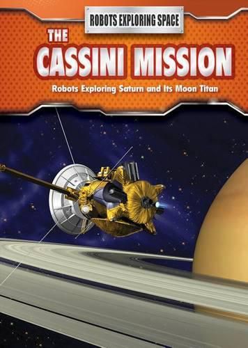 Cover image for The Cassini Mission: Robots Exploring Saturn and Its Moon Titan