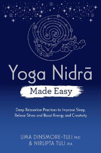 Cover image for Yoga Nidra Made Easy: Deep Relaxation Practices to Improve Sleep, Relieve Stress and Boost Energy and Creativity