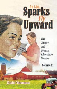 Cover image for As the Sparks Fly Upward: The Jimmy and Johnny Adventure Stories