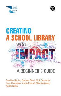 Cover image for Creating a School Library with Impact: A Beginner's Guide