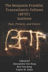 Cover image for The Benjamin Franklin Transatlantic Fellows (BFTF) Institute: Past, Present, and Future