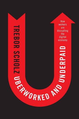 Cover image for Uberworked and Underpaid: How Workers Are Disrupting the Digital Economy