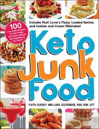 Cover image for Keto Junk Food: 100 Low-Carb Recipes for the Foods You Crave-Minus the Ingredients You Don't!