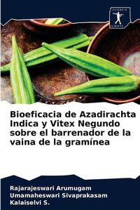 Cover image for Bioeficacia de Azadirachta Indica y Vitex Negundo sobre el barrenador de la vaina de la graminea