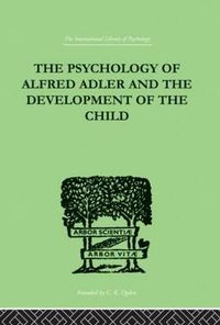 Cover image for The Psychology Of Alfred Adler: and the Development of the Child