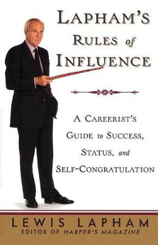 Cover image for Lapham's Rules of Influence: A Careerist's Guide to Success, Status, and Self-Congratulation