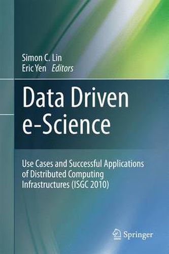 Data Driven e-Science: Use Cases and Successful Applications of Distributed Computing Infrastructures (ISGC 2010)