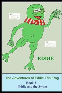 Cover image for The Adventures of Eddie the Frog (Swans): Eddie and the Swans