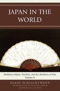 Cover image for Japan in the World: Shidehara Kijuro, Pacifism, and the Abolition of War