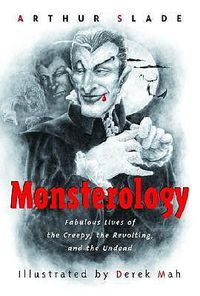 Cover image for Monsterology: Fabulous Lives of the Creepy, the Revolting, and the Undead