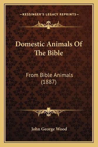 Domestic Animals of the Bible: From Bible Animals (1887)