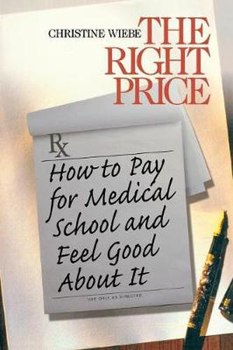 Cover image for The Right Price: How to Pay for Medical School and Feel Good About it