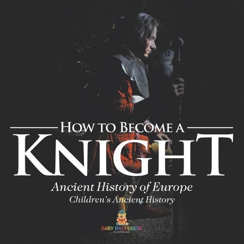 Cover image for How to Become a Knight - Ancient History of Europe Children's Ancient History