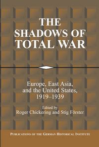 Cover image for The Shadows of Total War: Europe, East Asia, and the United States, 1919-1939