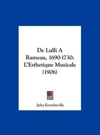 Cover image for de Lulli a Rameau, 1690-1730: L'Esthetique Musicale (1906)